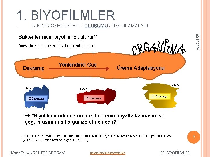 1. BİYOFİLMLER. TANIMI / ÖZELLİKLERİ / OLUŞUMU / UYGULAMALARI 02. 12. 2009 Bakteriler niçin