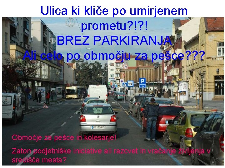 Ulica ki kliče po umirjenem prometu? !? ! BREZ PARKIRANJA Ali celo po območju