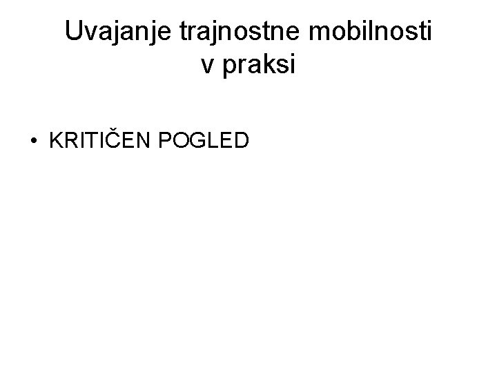 Uvajanje trajnostne mobilnosti v praksi • KRITIČEN POGLED 