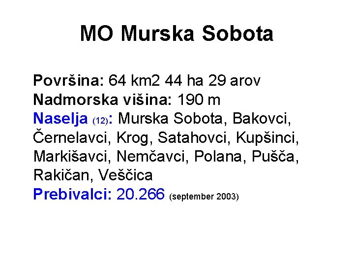 MO Murska Sobota Površina: 64 km 2 44 ha 29 arov Nadmorska višina: 190