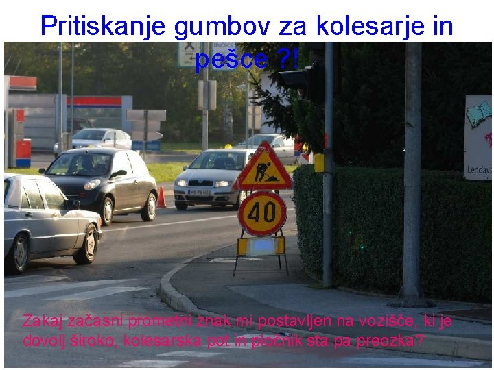 Pritiskanje gumbov za kolesarje in pešce ? ! Zakaj začasni prometni znak mi postavljen