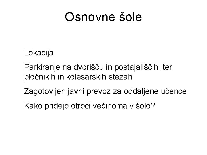 Osnovne šole Lokacija Parkiranje na dvorišču in postajališčih, ter pločnikih in kolesarskih stezah Zagotovljen