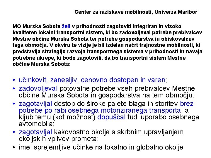 Center za raziskave mobilnosti, Univerza Maribor MO Murska Sobota želi v prihodnosti zagotoviti integriran