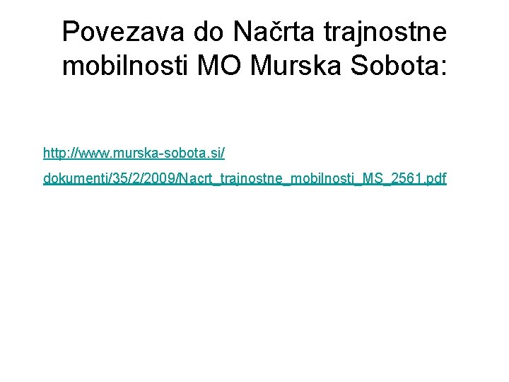 Povezava do Načrta trajnostne mobilnosti MO Murska Sobota: http: //www. murska-sobota. si/ dokumenti/35/2/2009/Nacrt_trajnostne_mobilnosti_MS_2561. pdf