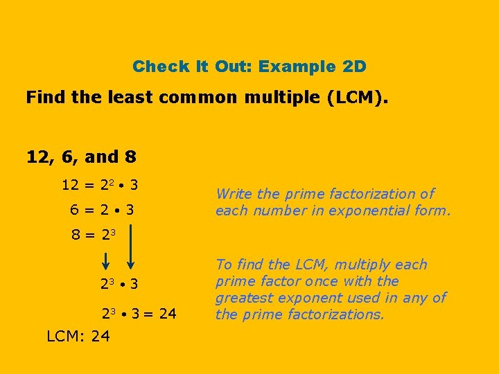 Check It Out: Example 2 D Find the least common multiple (LCM). 12, 6,