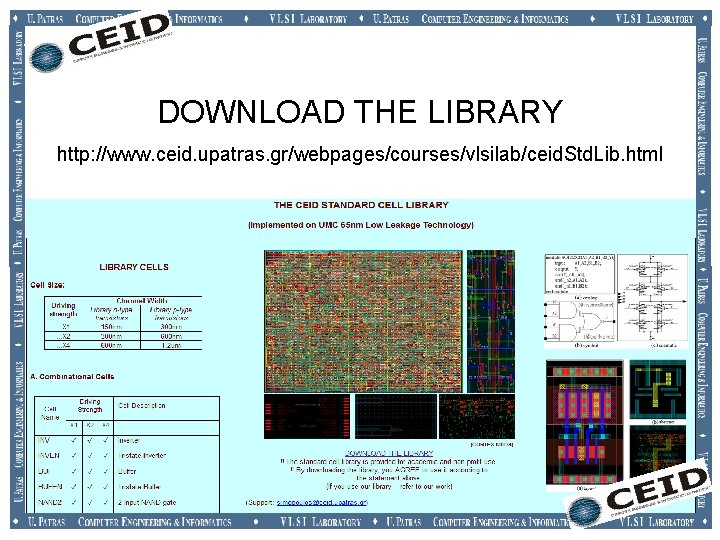DOWNLOAD THE LIBRARY http: //www. ceid. upatras. gr/webpages/courses/vlsilab/ceid. Std. Lib. html DOWNLOAD THE LIBRARY http: //www. ceid. upatras. gr/webpages/courses/vlsilab/ceid. Std. Lib. html