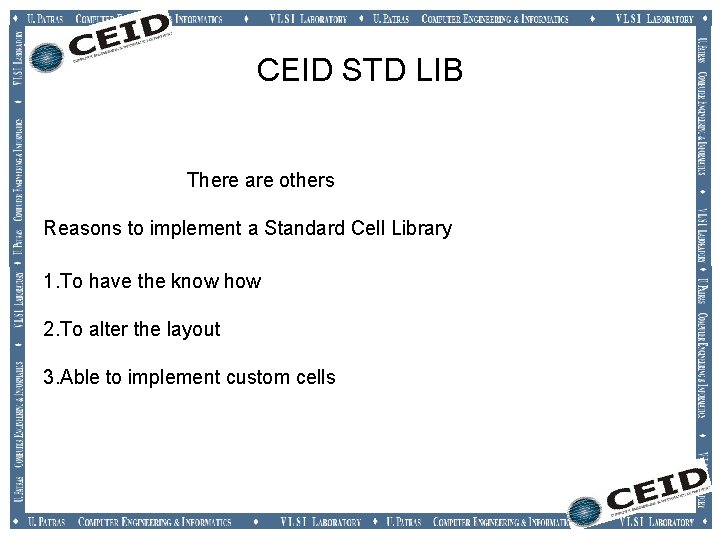 CEID STD LIB There are others Reasons to implement a Standard Cell Library 1. CEID STD LIB There are others Reasons to implement a Standard Cell Library 1.