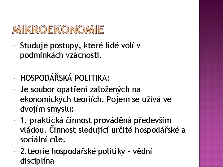  Studuje postupy, které lidé volí v podmínkách vzácnosti. HOSPODÁŘSKÁ POLITIKA: Je soubor opatření