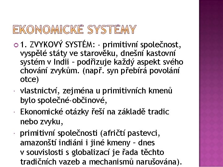  1. ZVYKOVÝ SYSTÉM: - primitivní společnost, vyspělé státy ve starověku, dnešní kastovní systém