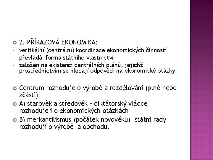  2. PŘÍKAZOVÁ EKONOMIKA: vertikální (centrální) koordinace ekonomických činností převládá forma státního vlastnictví založen