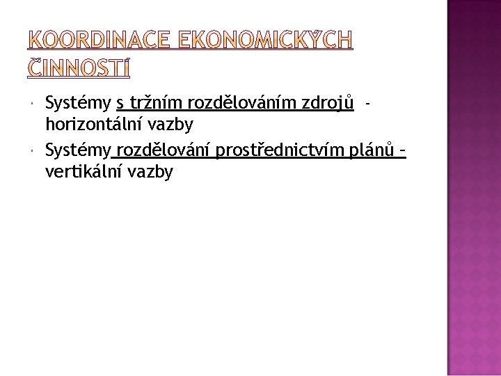  Systémy s tržním rozdělováním zdrojů horizontální vazby Systémy rozdělování prostřednictvím plánů – vertikální