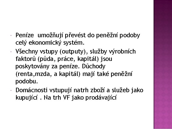  Peníze umožňují převést do peněžní podoby celý ekonomický systém. Všechny vstupy (outputy), služby