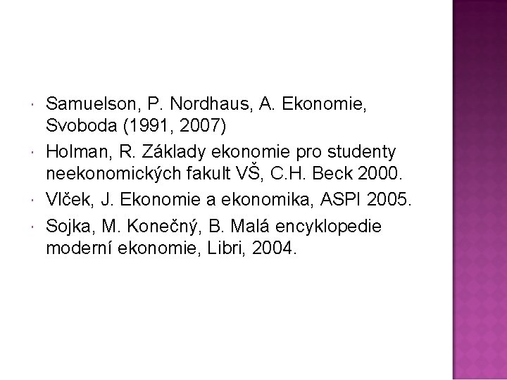  Samuelson, P. Nordhaus, A. Ekonomie, Svoboda (1991, 2007) Holman, R. Základy ekonomie pro