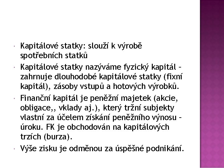  Kapitálové statky: slouží k výrobě spotřebních statků Kapitálové statky nazýváme fyzický kapitál –