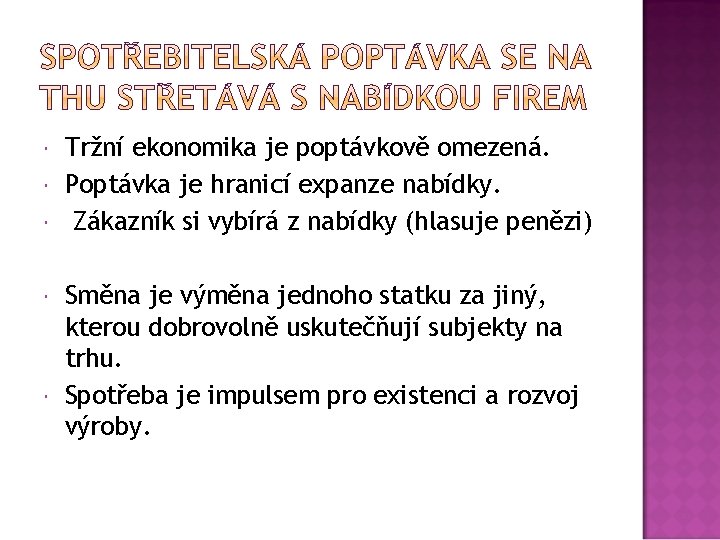  Tržní ekonomika je poptávkově omezená. Poptávka je hranicí expanze nabídky. Zákazník si vybírá