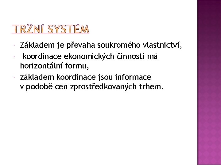  Základem je převaha soukromého vlastnictví, koordinace ekonomických činnosti má horizontální formu, základem koordinace