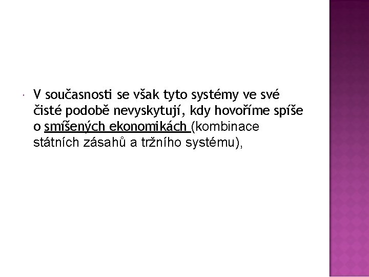  V současnosti se však tyto systémy ve své čisté podobě nevyskytují, kdy hovoříme