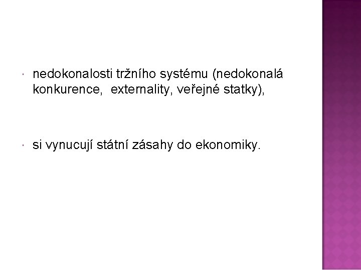  nedokonalosti tržního systému (nedokonalá konkurence, externality, veřejné statky), si vynucují státní zásahy do