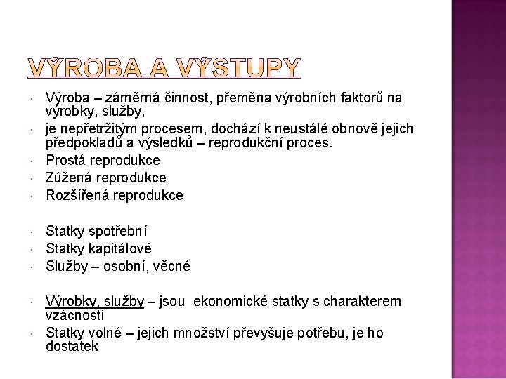  Výroba – záměrná činnost, přeměna výrobních faktorů na výrobky, služby, je nepřetržitým procesem,