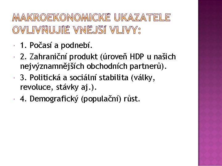  1. Počasí a podnebí. 2. Zahraniční produkt (úroveň HDP u našich nejvýznamnějších obchodních