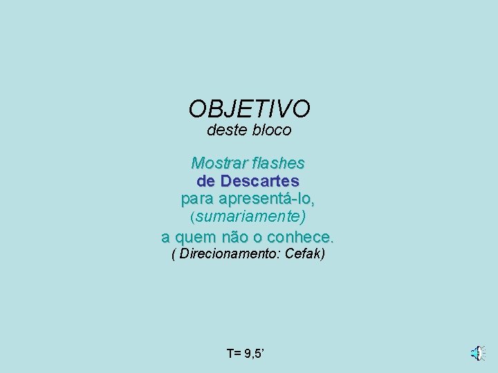 OBJETIVO deste bloco Mostrar flashes de Descartes para apresentá-lo, (sumariamente) a quem não o