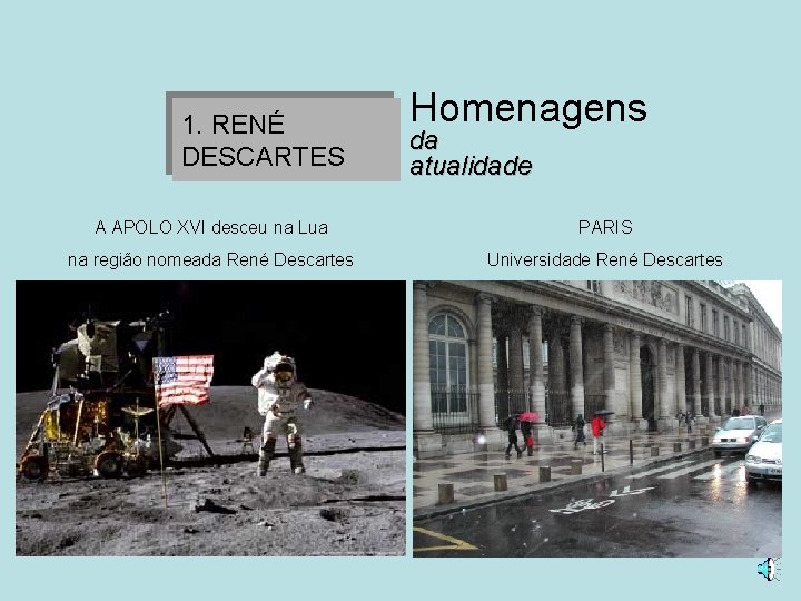 1. RENÉ DESCARTES Homenagens da atualidade A APOLO XVI desceu na Lua PARIS na