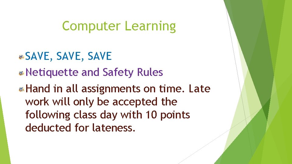 Computer Learning SAVE, SAVE Netiquette and Safety Rules Hand in all assignments on time.