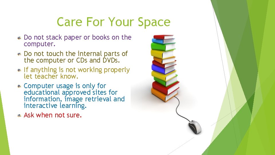 Care For Your Space Do not stack paper or books on the computer. Do