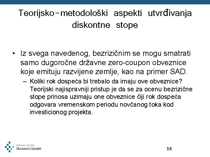 Teorijsko-metodološki aspekti utvrđivanja diskontne stope • Iz svega navedenog, bezrizičnim se mogu smatrati samo Teorijsko-metodološki aspekti utvrđivanja diskontne stope • Iz svega navedenog, bezrizičnim se mogu smatrati samo