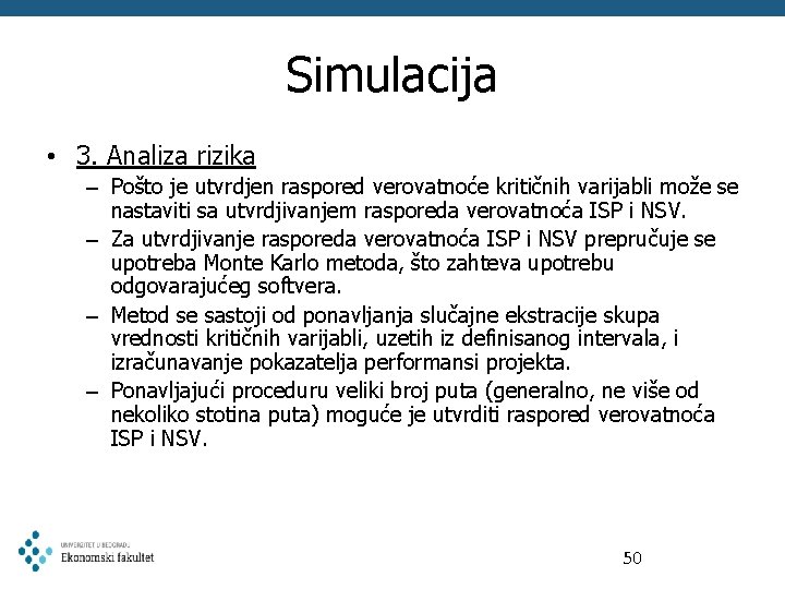 Simulacija • 3. Analiza rizika – Pošto je utvrdjen raspored verovatnoće kritičnih varijabli može Simulacija • 3. Analiza rizika – Pošto je utvrdjen raspored verovatnoće kritičnih varijabli može