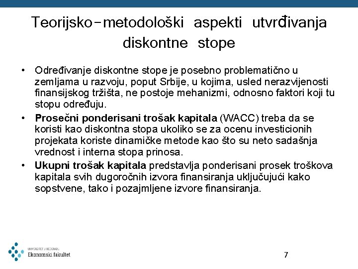 Teorijsko-metodološki aspekti utvrđivanja diskontne stope • Određivanje diskontne stope je posebno problematično u zemljama