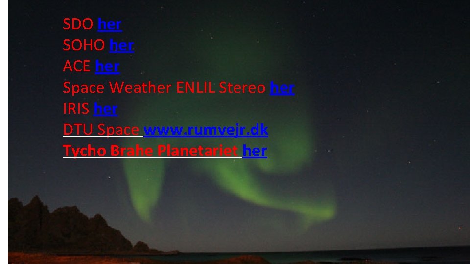SDO her SOHO her ACE her Space Weather ENLIL Stereo her IRIS her DTU