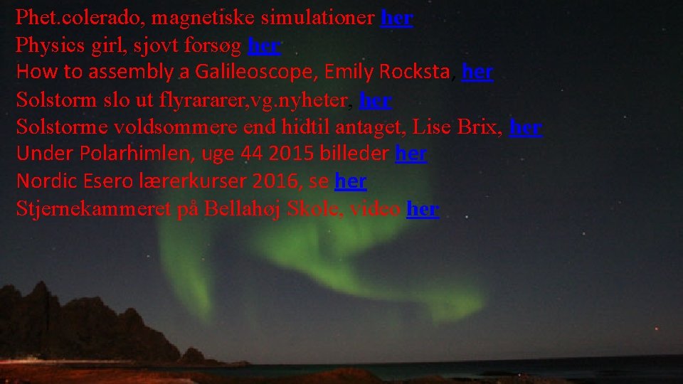 Phet. colerado, magnetiske simulationer her Physics girl, sjovt forsøg her How to assembly a