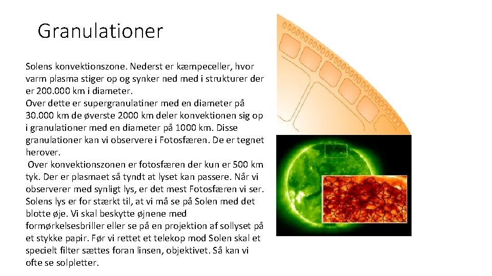 Granulationer Solens konvektionszone. Nederst er kæmpeceller, hvor varm plasma stiger op og synker ned