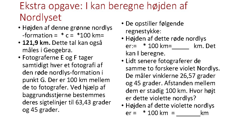 Ekstra opgave: I kan beregne højden af Nordlyset • De opstiller følgende • Højden