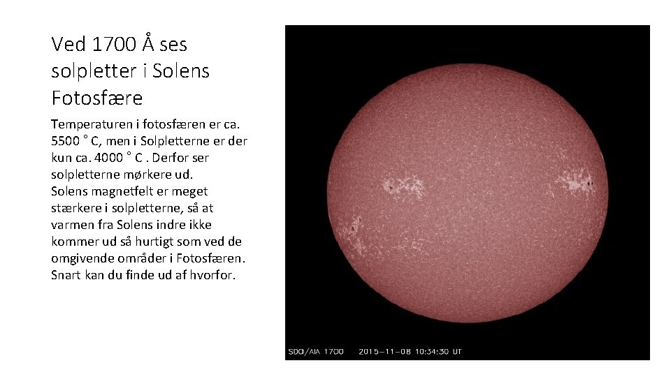 Ved 1700 Å ses solpletter i Solens Fotosfære Temperaturen i fotosfæren er ca. 5500