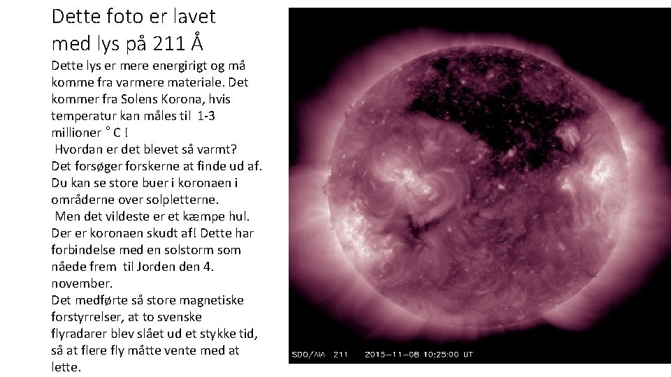 Dette foto er lavet med lys på 211 Å Dette lys er mere energirigt