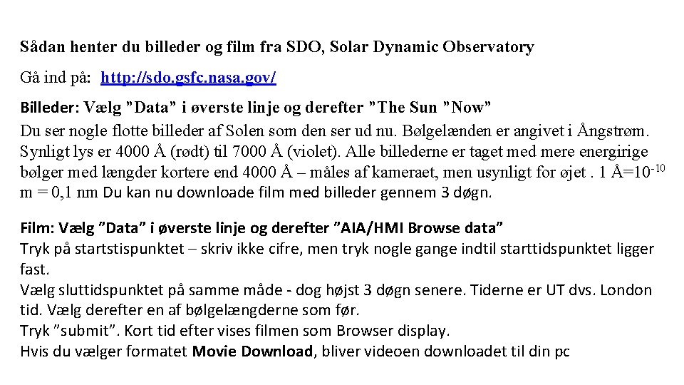 Sådan henter du billeder og film fra SDO, Solar Dynamic Observatory Gå ind på:
