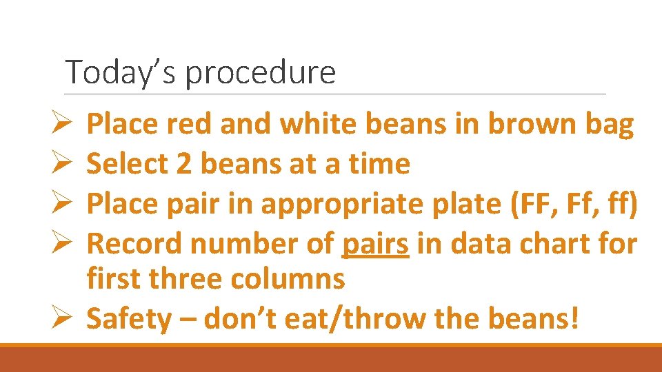 Today’s procedure Place red and white beans in brown bag Select 2 beans at