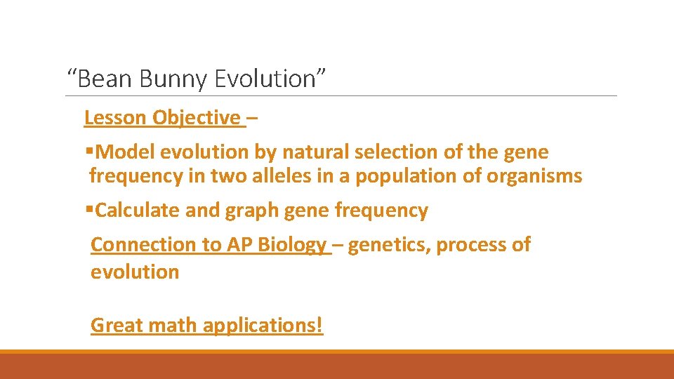“Bean Bunny Evolution” Lesson Objective – §Model evolution by natural selection of the gene