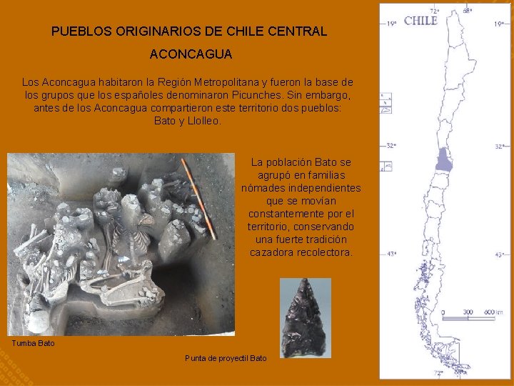 PUEBLOS ORIGINARIOS DE CHILE CENTRAL ACONCAGUA Los Aconcagua habitaron la Región Metropolitana y fueron