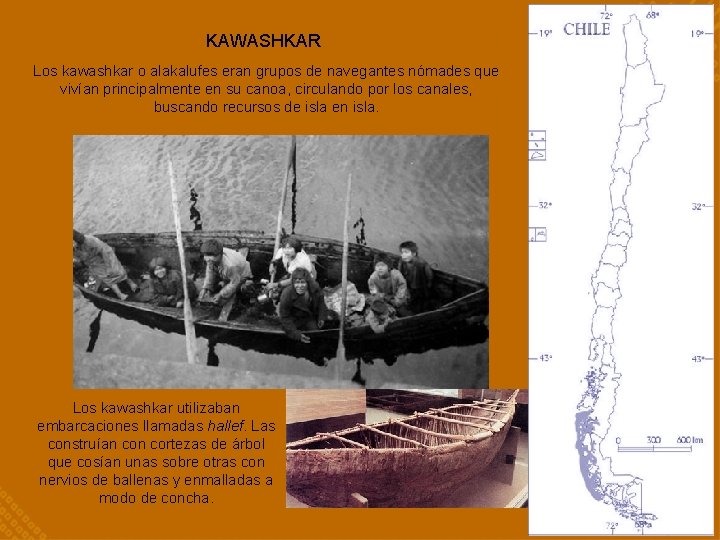 KAWASHKAR Los kawashkar o alakalufes eran grupos de navegantes nómades que vivían principalmente en