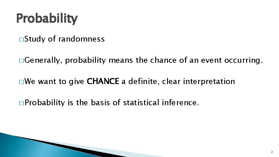 Probability � Study of randomness � Generally, � We probability means the chance of Probability � Study of randomness � Generally, � We probability means the chance of