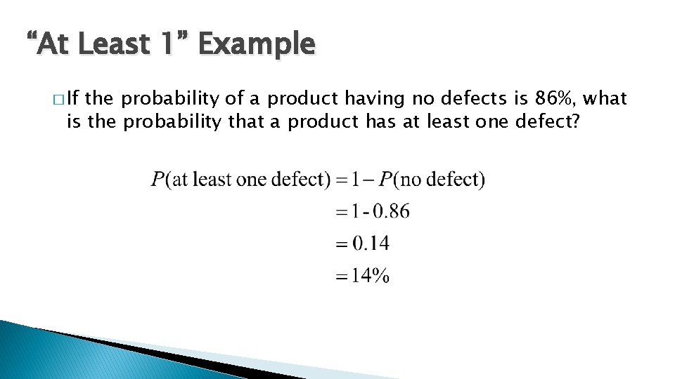 “At Least 1” Example � If the probability of a product having no defects