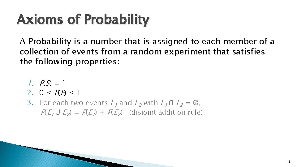 Axioms of Probability A Probability is a number that is assigned to each member