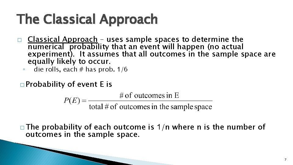 The Classical Approach � ◦ Classical Approach – uses sample spaces to determine the