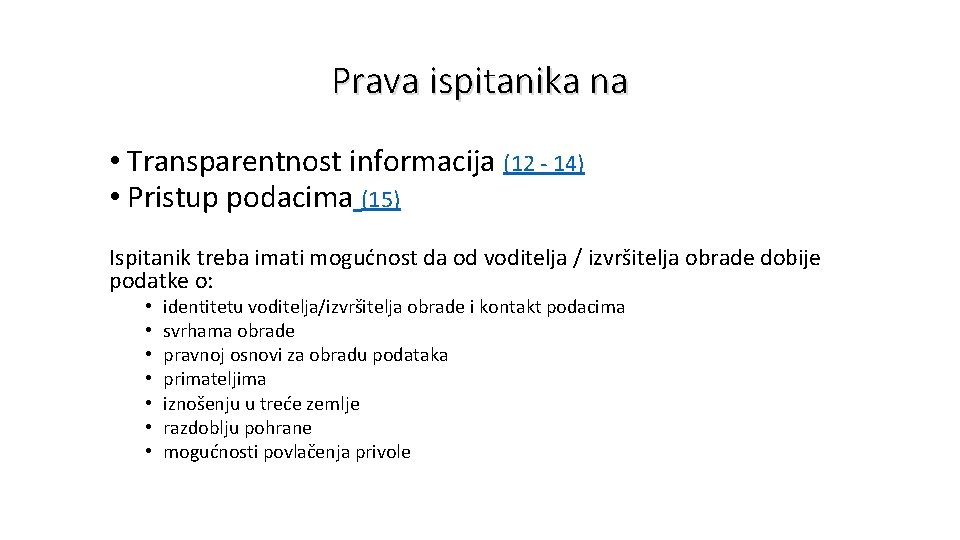 Prava ispitanika na • Transparentnost informacija (12 - 14) • Pristup podacima (15) Ispitanik