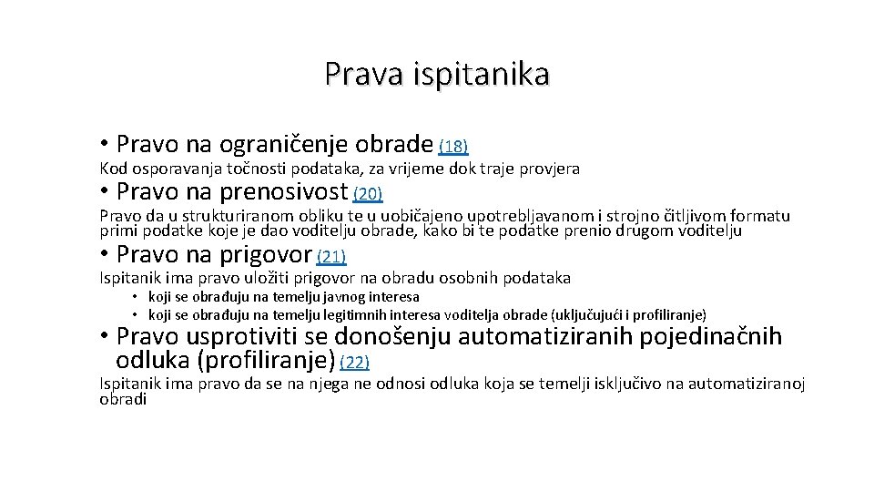 Prava ispitanika • Pravo na ograničenje obrade (18) Kod osporavanja točnosti podataka, za vrijeme