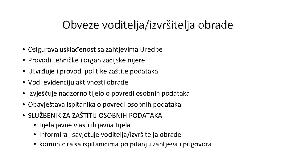 Obveze voditelja/izvršitelja obrade • • Osigurava usklađenost sa zahtjevima Uredbe Provodi tehničke i organizacijske