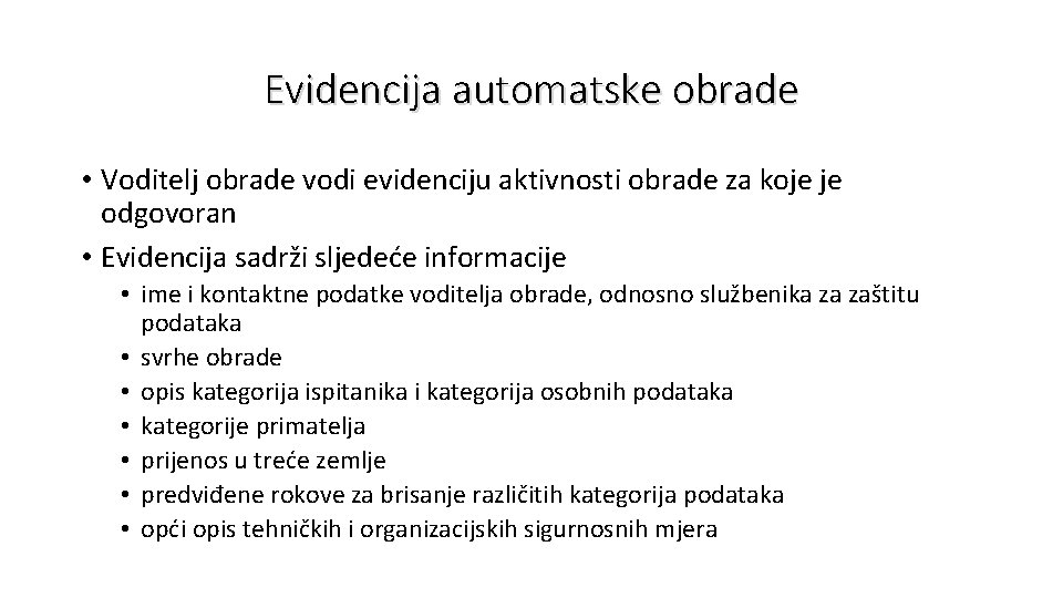 Evidencija automatske obrade • Voditelj obrade vodi evidenciju aktivnosti obrade za koje je odgovoran